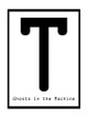 T: Ghosts in the Machine