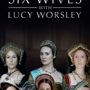 Six Wives with Lucy Worsley - Rotten Tomatoes