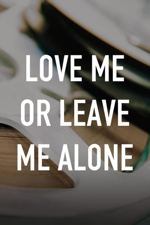 Love Me or Leave Me Alone | Rotten Tomatoes