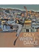 Only When I Dance