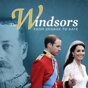 The Windsors: From George to Kate
