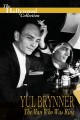 Yul Brynner: The Man Who Was King