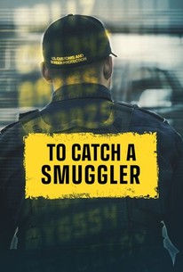 To Catch a Smuggler: Season 7 - Rotten Tomatoes