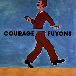 Courage, fuyons! - Rotten Tomatoes