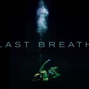 Last Breath (2018) - Rotten Tomatoes