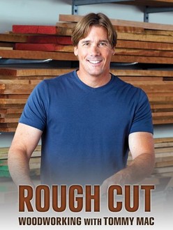 Rough Cut -- Woodworking With Tommy Mac | Rotten Tomatoes