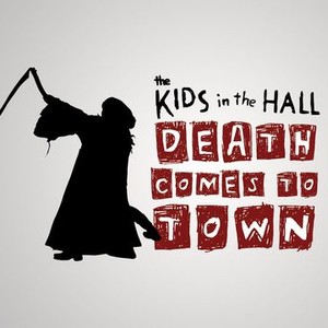 Kids in the Hall Death Comes to Town Rotten Tomatoes
