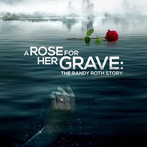 A Rose for Her Grave: The Randy Roth Story - Rotten Tomatoes
