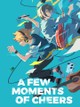 A Few Moments of Cheers