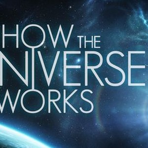 How the Universe Works: Season 5, Episode 1 - Rotten Tomatoes