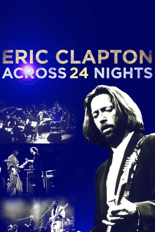 Eric Clapton Across 24 Nights B1ポスター Eric Clapton: Across 24 Nights | Rotten Tomatoes
