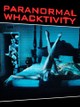 Paranormal Whacktivity