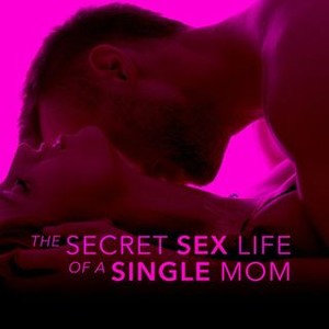 300px x 300px - The Secret Sex Life of a Single Mom - Rotten Tomatoes