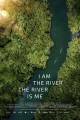 I Am the River, the River Is Me