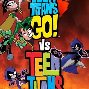 Teen Titans Go! Vs. Teen Titans - Rotten Tomatoes