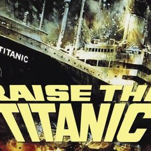 Raise the Titanic (1980) - Rotten Tomatoes