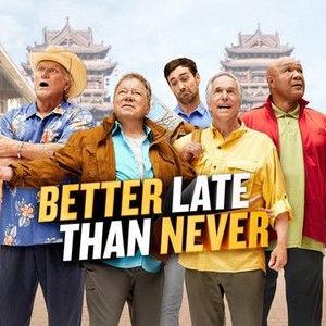 Better Late Than Never - Rotten Tomatoes