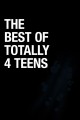 The Best of Totally 4 Teens