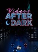 Videos After Dark