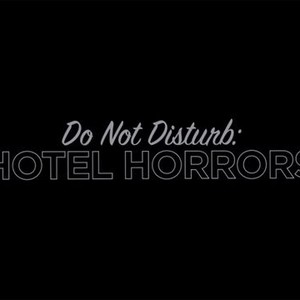 Do Not Disturb: Hotel Horrors - Rotten Tomatoes