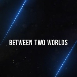 Between Two Worlds - Rotten Tomatoes