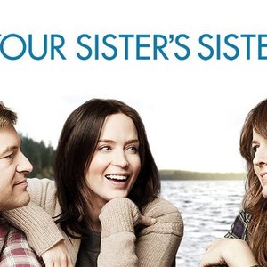 Your Sister's Sister - Rotten Tomatoes