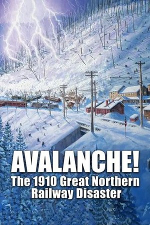 Avalanche! The 1910 Great Northern Railway Disaster poster
