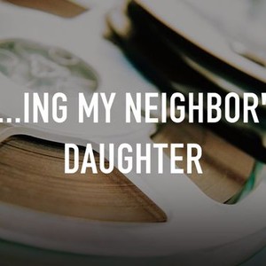 F...ing My Neighbor's Daughter - Rotten Tomatoes