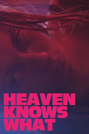 Heaven Knows What poster