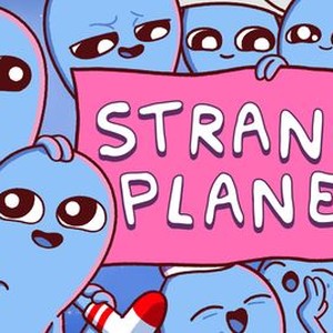 Strange Planet - Rotten Tomatoes