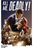 Kill Me, Deadly! poster image