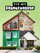 Fix My Frankenhouse