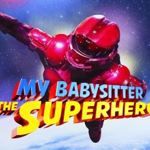 My Babysitter the Super Hero - Rotten Tomatoes