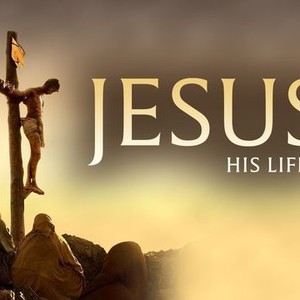 Jesus: His Life - Rotten Tomatoes