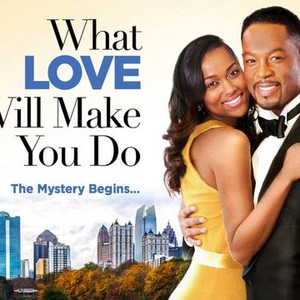 What Love Will Make You Do - Rotten Tomatoes