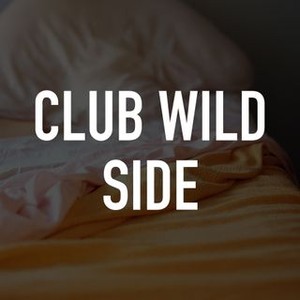 Club Wild Side - Rotten Tomatoes