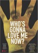 Who's Gonna Love Me Now?