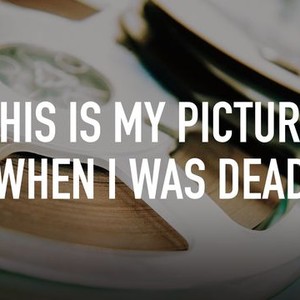"This Is My Picture When I Was Dead photo 1"