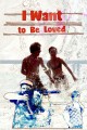 I Want to Be Loved