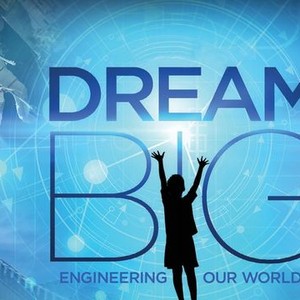 Dream Big: Engineering Our World (Short 2017) - IMDb
