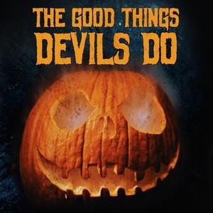 The Good Things Devils Do Rotten Tomatoes