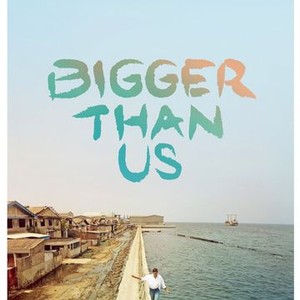 Bigger Than Us - Rotten Tomatoes