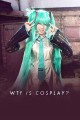 WTF is Cosplay?