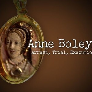 "Anne Boleyn: Arrest, Trial, Execution photo 2"