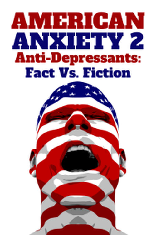 American Anxiety 2: Anti-Depressants - Fact Vs. Fiction poster