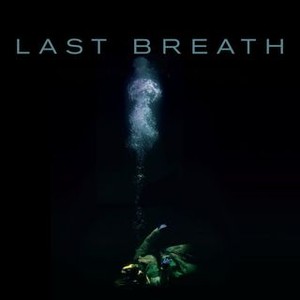 Last Breath (2018) - Rotten Tomatoes