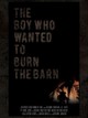 The Boy Who Wanted to Burn the Barn