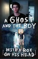 A Ghost and the Boy With a Box on His Head