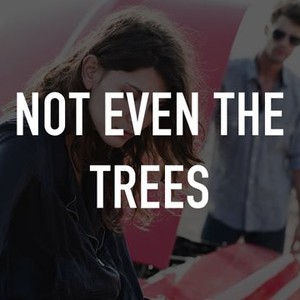 Not Even the Trees photo 1