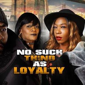 No Such Thing as Loyalty - Rotten Tomatoes